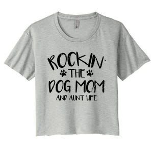 Rocking The Dog Mom And Aunt Life Mothers Day Gift Dog Lover Meaningful Gift Women's Crop Top Tee