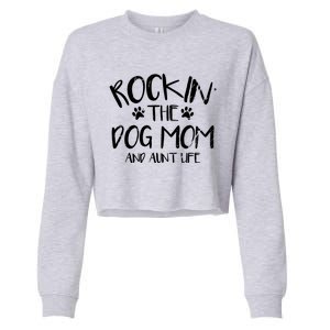 Rocking The Dog Mom And Aunt Life Mothers Day Gift Dog Lover Meaningful Gift Cropped Pullover Crew