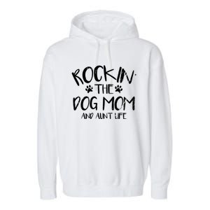 Rocking The Dog Mom And Aunt Life Mothers Day Gift Dog Lover Meaningful Gift Garment-Dyed Fleece Hoodie