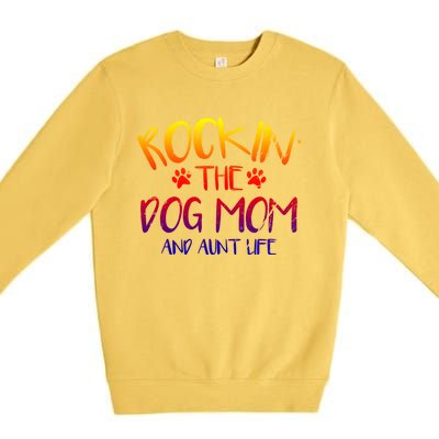 Rocking The Dog Mom And Aunt Life Mothers Day Gift Dog Lover Gift Premium Crewneck Sweatshirt