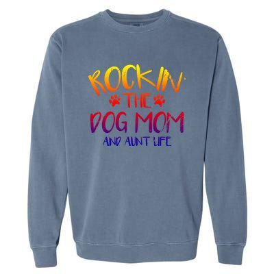 Rocking The Dog Mom And Aunt Life Mothers Day Gift Dog Lover Gift Garment-Dyed Sweatshirt