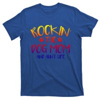 Rocking The Dog Mom And Aunt Life Mothers Day Gift Dog Lover Gift T-Shirt