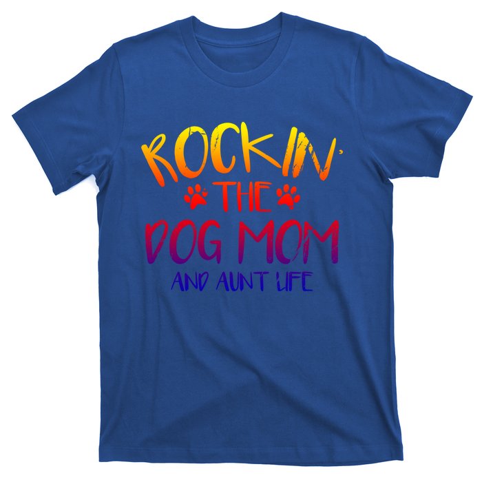 Rocking The Dog Mom And Aunt Life Mothers Day Gift Dog Lover Gift T-Shirt