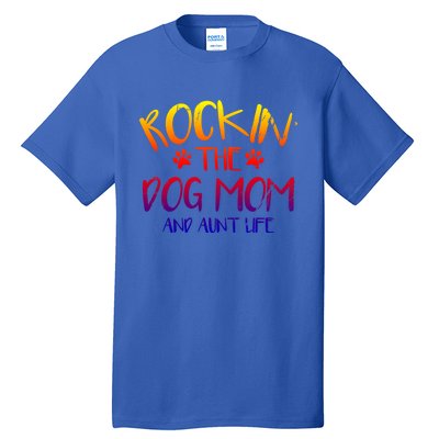 Rocking The Dog Mom And Aunt Life Mothers Day Gift Dog Lover Gift Tall T-Shirt