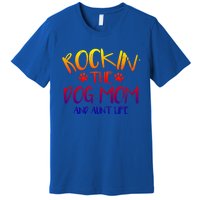 Rocking The Dog Mom And Aunt Life Mothers Day Gift Dog Lover Gift Premium T-Shirt