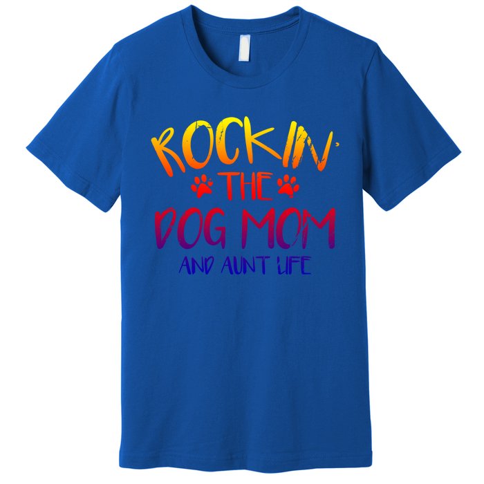 Rocking The Dog Mom And Aunt Life Mothers Day Gift Dog Lover Gift Premium T-Shirt