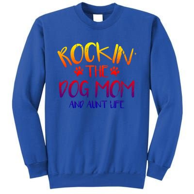 Rocking The Dog Mom And Aunt Life Mothers Day Gift Dog Lover Gift Tall Sweatshirt