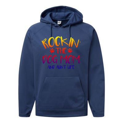 Rocking The Dog Mom And Aunt Life Mothers Day Gift Dog Lover Gift Performance Fleece Hoodie