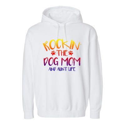 Rocking The Dog Mom And Aunt Life Mothers Day Gift Dog Lover Gift Garment-Dyed Fleece Hoodie