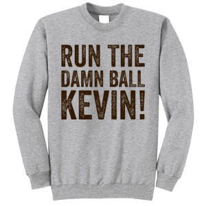 Run The Damn Ball Kevin Funny American Football Meme Tall Sweatshirt