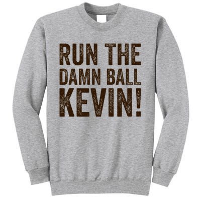 Run The Damn Ball Kevin Funny American Football Meme Tall Sweatshirt