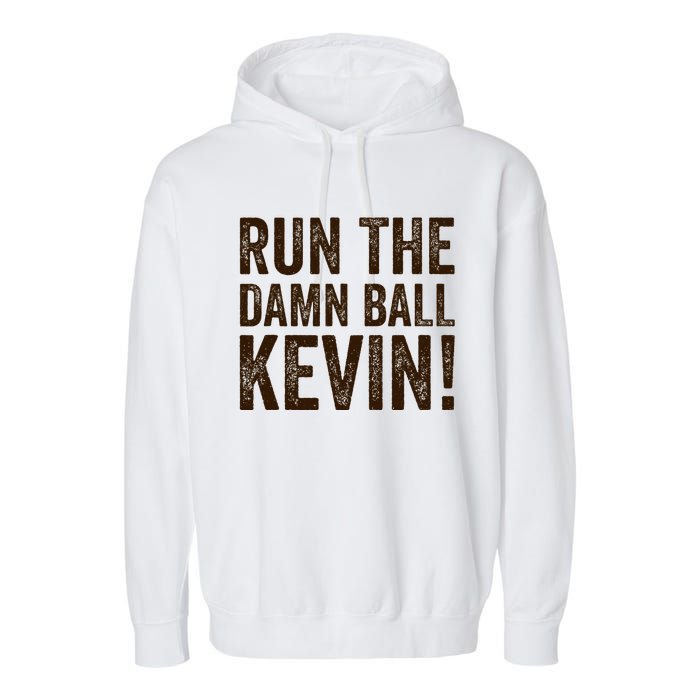 Run The Damn Ball Kevin Funny American Football Meme Garment-Dyed Fleece Hoodie