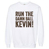 Run The Damn Ball Kevin Funny American Football Meme Garment-Dyed Sweatshirt