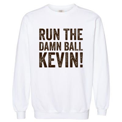 Run The Damn Ball Kevin Funny American Football Meme Garment-Dyed Sweatshirt