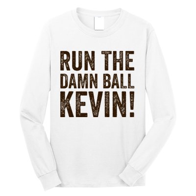 Run The Damn Ball Kevin Funny American Football Meme Long Sleeve Shirt