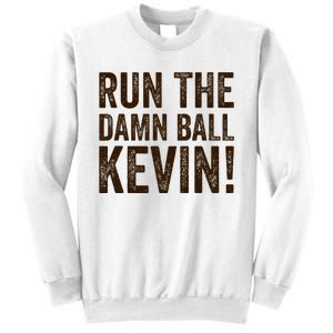 Run The Damn Ball Kevin Funny American Football Meme Sweatshirt