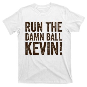 Run The Damn Ball Kevin Funny American Football Meme T-Shirt