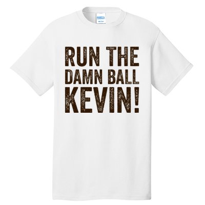 Run The Damn Ball Kevin Funny American Football Meme Tall T-Shirt