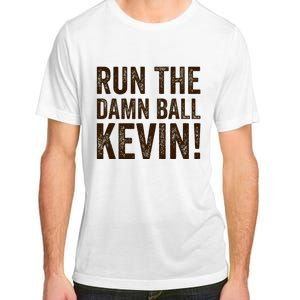 Run The Damn Ball Kevin Funny American Football Meme Adult ChromaSoft Performance T-Shirt