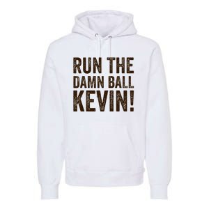 Run The Damn Ball Kevin Funny American Football Meme Premium Hoodie