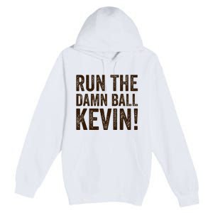 Run The Damn Ball Kevin Funny American Football Meme Premium Pullover Hoodie