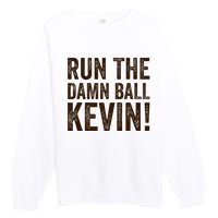 Run The Damn Ball Kevin Funny American Football Meme Premium Crewneck Sweatshirt