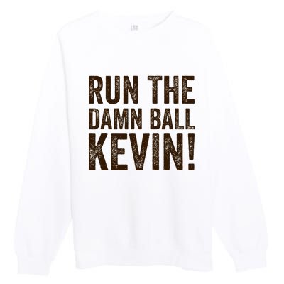 Run The Damn Ball Kevin Funny American Football Meme Premium Crewneck Sweatshirt