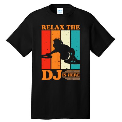 Relax The DJ Is Here Funny DJ Disc Jockey Music Player Dad Tall T-Shirt