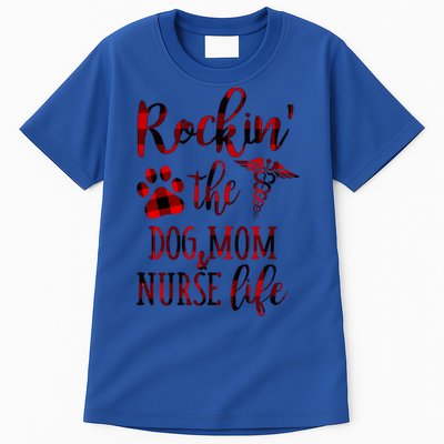 Rockin The Dog Mom And Nurse Life Great Gift Tall T-Shirt