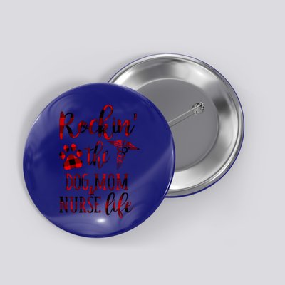 Rockin The Dog Mom And Nurse Life Great Gift Button
