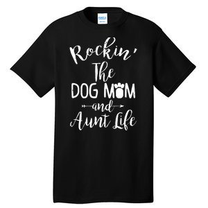 Rocking The Dog Mom And Aunt Life Mothers Day Gift Dog Lover Tank Top Tall T-Shirt