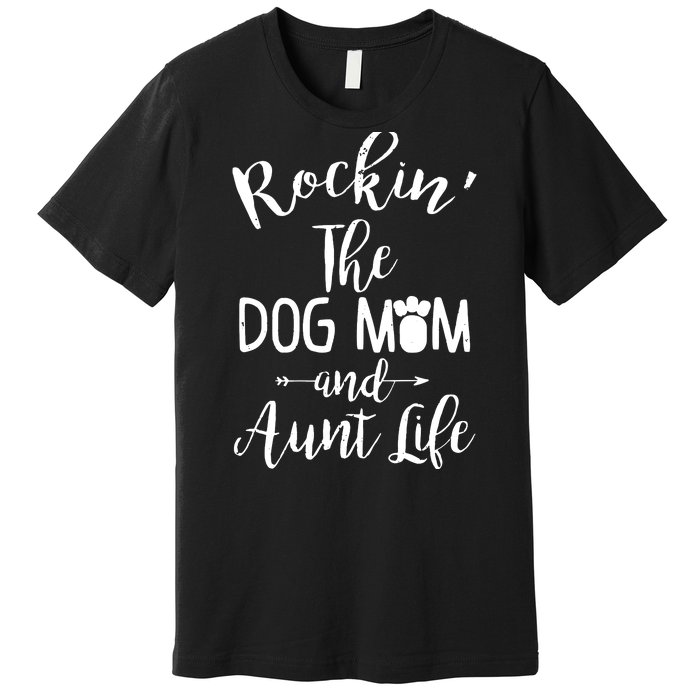 Rocking The Dog Mom And Aunt Life Mothers Day Gift Dog Lover Tank Top Premium T-Shirt