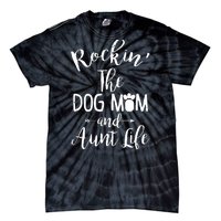 Rocking The Dog Mom And Aunt Life Mothers Day Gift Dog Lover Tank Top Tie-Dye T-Shirt