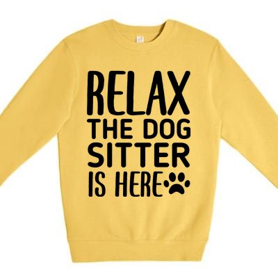 Relax The Dog Sitter Is Here Funny Dogs Sitting Quote Premium Crewneck Sweatshirt