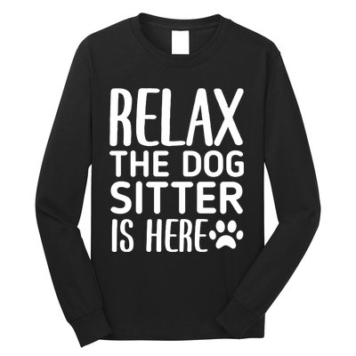 Relax The Dog Sitter Is Here Funny Dogs Sitting Quote Long Sleeve Shirt