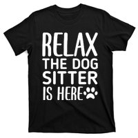 Relax The Dog Sitter Is Here Funny Dogs Sitting Quote T-Shirt