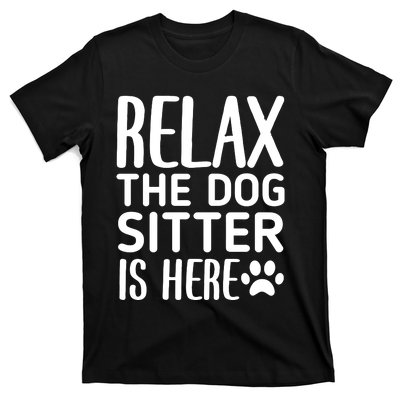 Relax The Dog Sitter Is Here Funny Dogs Sitting Quote T-Shirt