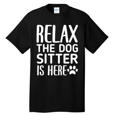 Relax The Dog Sitter Is Here Funny Dogs Sitting Quote Tall T-Shirt