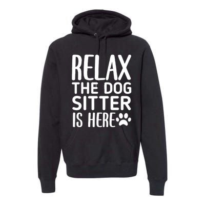 Relax The Dog Sitter Is Here Funny Dogs Sitting Quote Premium Hoodie