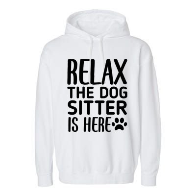 Relax The Dog Sitter Is Here Funny Dogs Sitting Quote Garment-Dyed Fleece Hoodie