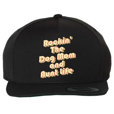 Rockin' The Dog Mom And Aunt Life Designs Cute Gift Wool Snapback Cap