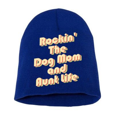 Rockin' The Dog Mom And Aunt Life Designs Cute Gift Short Acrylic Beanie