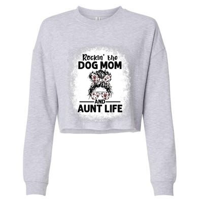 Rockin' The Dog Mom And Aunt Life Funny Dog Lover Dog Mom Gift Cropped Pullover Crew