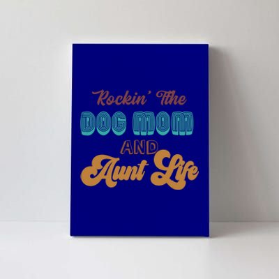 Rockin' The Dog Mom And Aunt Life Designs Gift Canvas