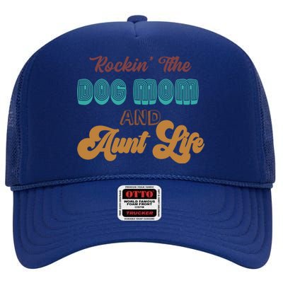 Rockin' The Dog Mom And Aunt Life Designs Gift High Crown Mesh Back Trucker Hat