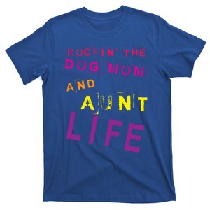 Rockin' The Dog Mom And Aunt Life Designs Gift T-Shirt