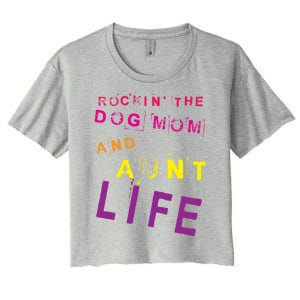 Rockin' The Dog Mom And Aunt Life Designs Gift Women's Crop Top Tee