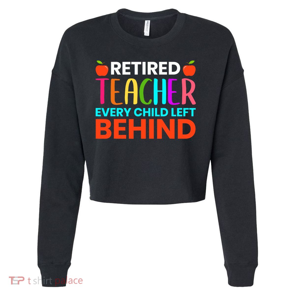 Retired Teacher Every Child Left Behind Retirement Gift Cropped Pullover Crew