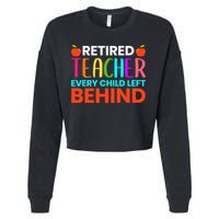 Retired Teacher Every Child Left Behind Retirement Gift Cropped Pullover Crew