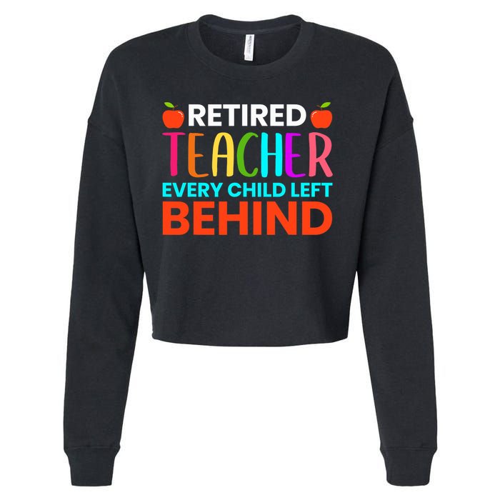 Retired Teacher Every Child Left Behind Retirement Gift Cropped Pullover Crew